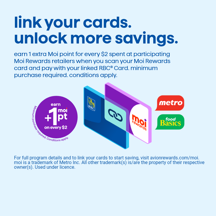 Link Your Cards. Unlock More Savings. Metro, Food Basic. Earn +1 Moi pt on every $2.