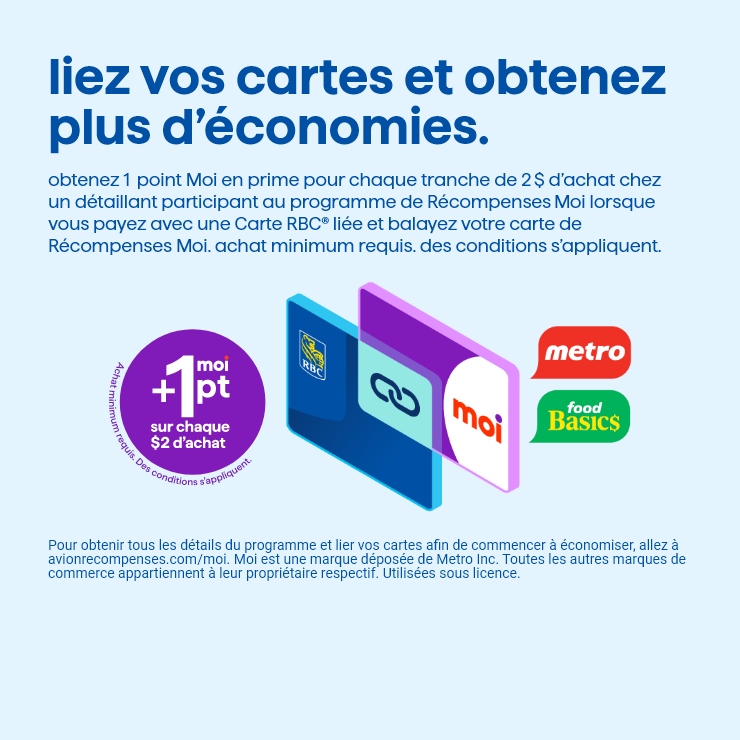 Liez vos cartes et obtenez plus d'économies. Metro, Food Basic. +1 pt Moi sur chaque 2$ d'achat.