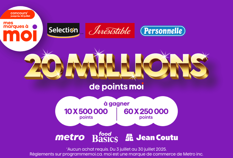 Concours - Jusqu'au 30 juillet - Mes marques à Moi - Selection - Irrésistible - Personnelle - 20 millions de points Moi à gagner - 10 X 500 000 points - 60 X 250 000 points - Metro - Food Basics - PJC