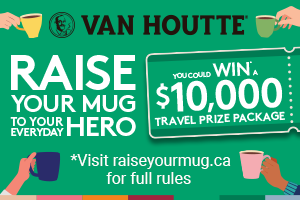 Van Houtte® - Raise your mug to your everyday hero - You could win* a $10,000 travel prize package or a weekly $1,000 prize when you buy any Van Houtte® coffe product - *Visit raiseyourmug.ca for full rules