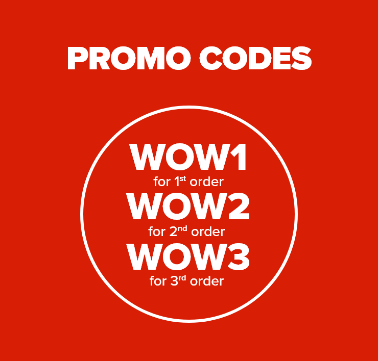 PROMO CODES - WOW1 for 1st order - WOW2 for 2nd order - WOW3 for 3rd order