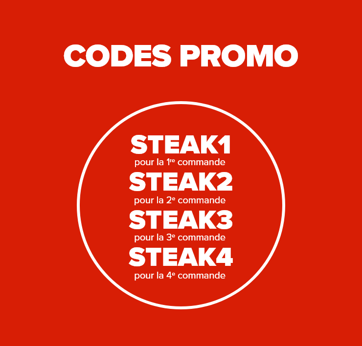 Codes promo STEAK1 pour la 1re commande, STEAK2 pour la 2e commande, STEAK3 pour la 3e commande, STEAK4 pour la 4e commande