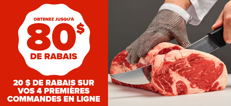 20 $ de rabais sur vos 4 premières commandes en ligne - Obtenez jusqu'à 80 $ de rabais