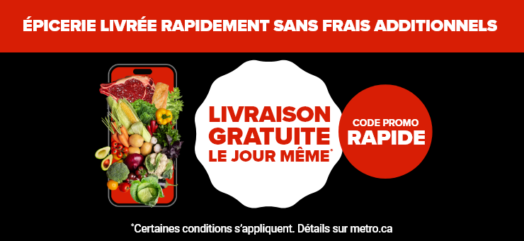 Épicerie livrée rapidement sans frais additionnels. Livraison gratuite le jour même*. Code promo: RAPIDE. *Certaines conditions s’appliquent. Détails sur metro.ca