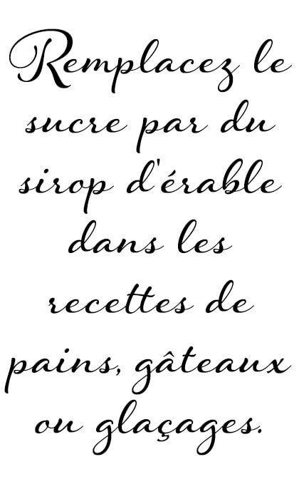 Remplacez le sucre par du sirop d'érable dans les recettes de pains, gâteaux ou glaçages.