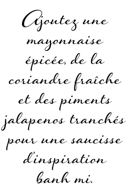 Ajoutez une mayonnaise épicée, de la coriandre fraîche et des piments jalapenos tranchés pour une saucisse d’inspiration banh mi.