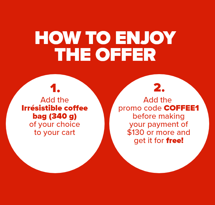 How to Enjoy the Offer: 1 - Add the Irresistible Coffee Bag (340 g) of Your Choice to Your Cart, 2 - Add the Promo Code COFFEE1 Before Making Your Payment of $130 or More and Get It for Free!