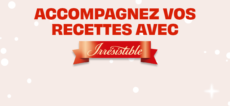 accompagnez vos recettes avec Irrésistible