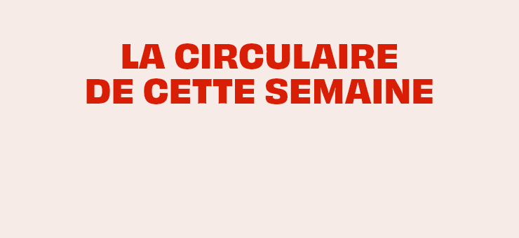 la circulaire de cette semaine