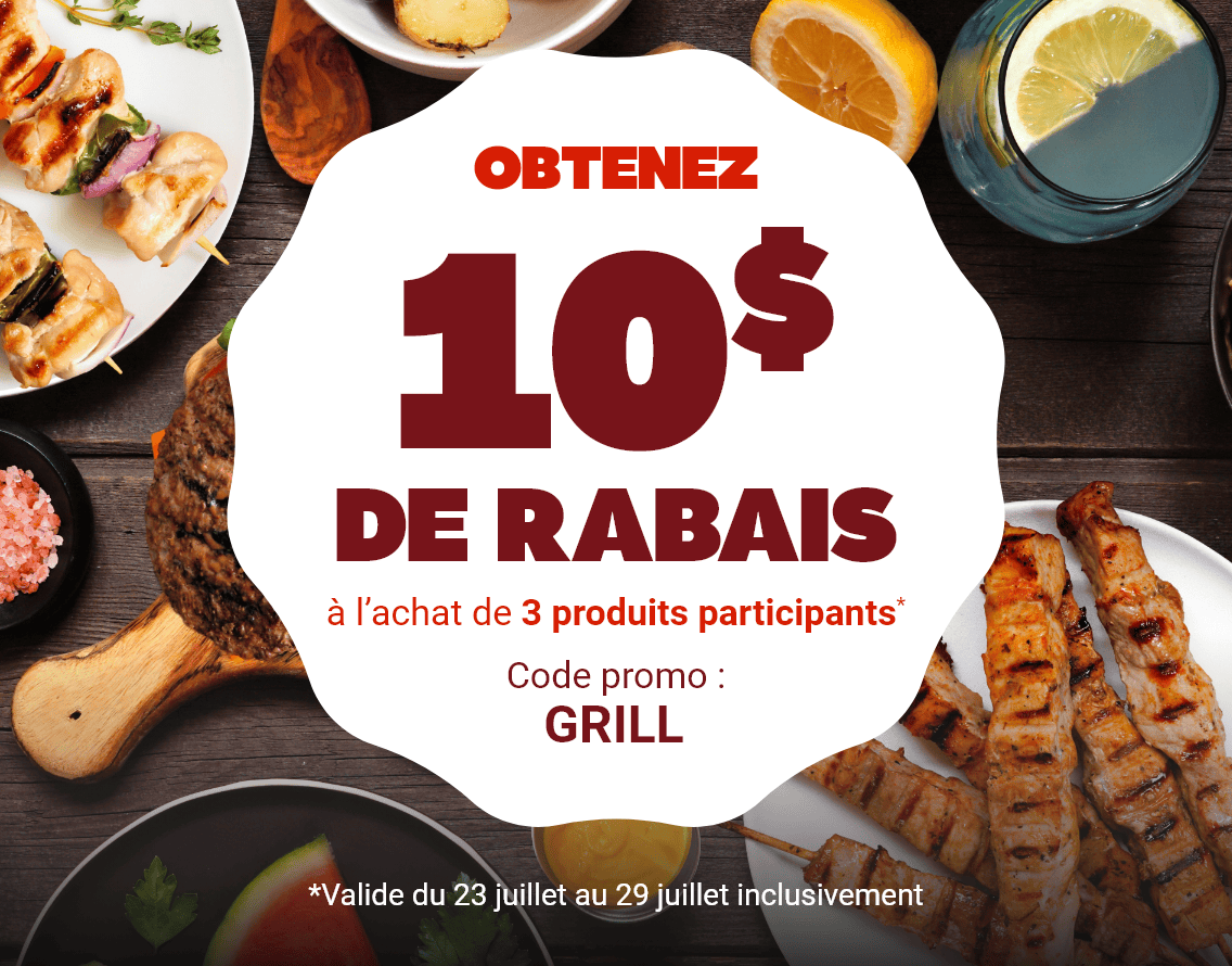 Obtenez 10$ de rabais à l'achat de 3 produits participants* - Code promo : GRILL - *Valide du 23 juillet au 29 juillet inclusivement