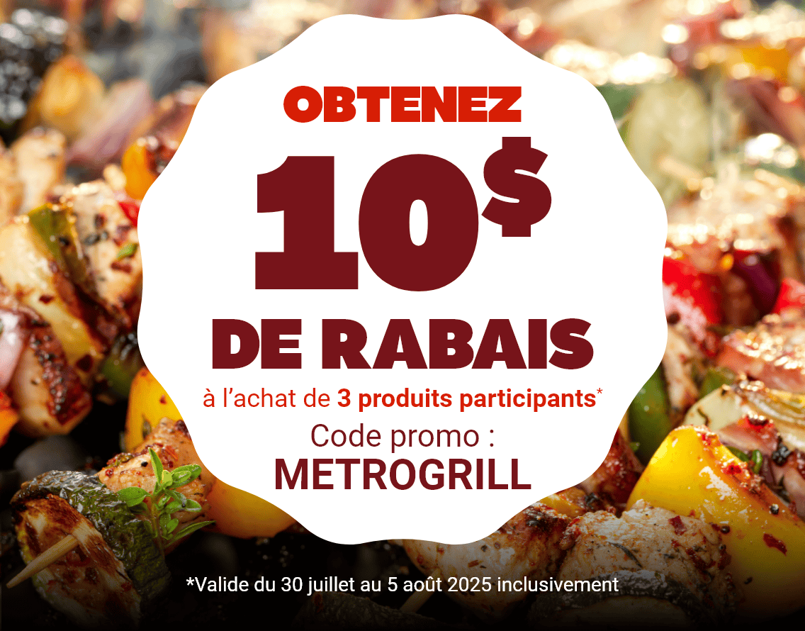 OBTENEZ 10$ DE RABAIS à l'achat de 3 produits participants* - Code promo : METROGRILL - *Valide du 30 juillet au 5 août 2025 inclusivement